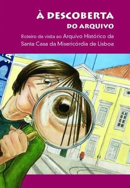 Cover of "À descoberta do arquivo: roteiro da visita ao Arquivo Histórico da Santa Casa da Misericórdia de Lisboa"